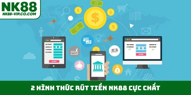 2 hình thức rút tiền NK88 cực chất