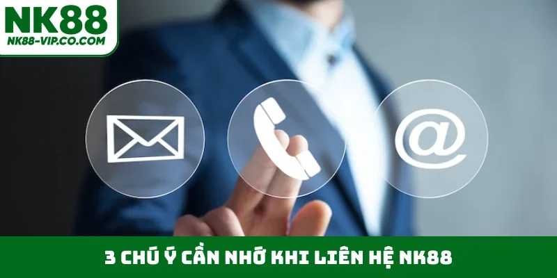 3 chú ý cần nhớ khi liên hệ NK88