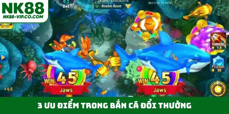 3 ưu điểm trong bắn cá đổi thưởng