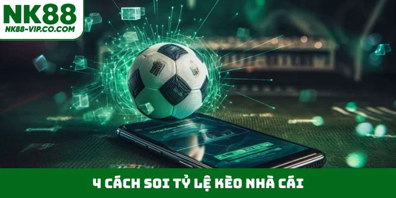 4 cách soi tỷ lệ kèo nhà cái