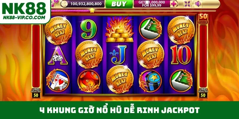 4 khung giờ nổ hũ dễ rinh jackpot