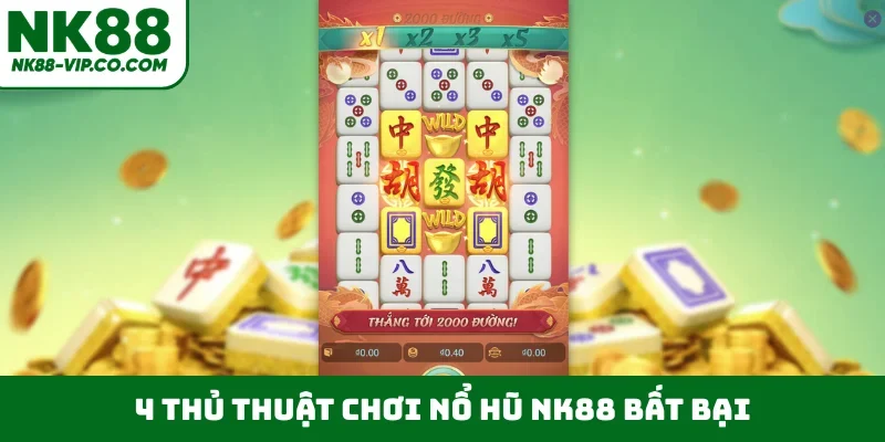 4 thủ thuật chơi nổ hũ NK88 bất bại