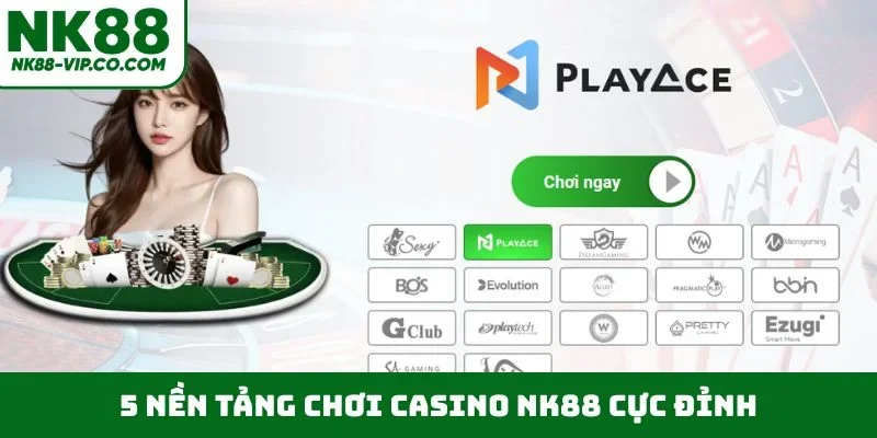 5 nền tảng chơi casino NK88 cực đỉnh