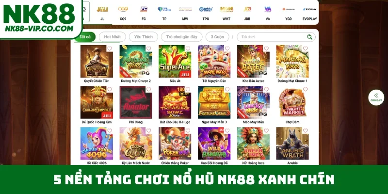 5 nền tảng chơi nổ hũ NK88 xanh chín