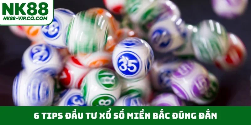 6 tips đầu tư xổ số Miền Bắc đúng đắn