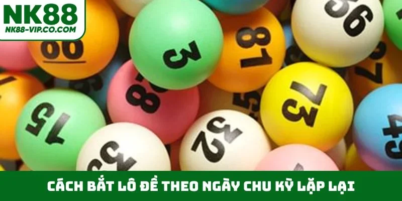 Cách bắt lô đề theo ngày chu kỳ lặp lại
