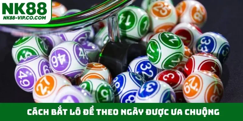 Cách bắt lô đề theo ngày được ưa chuộng