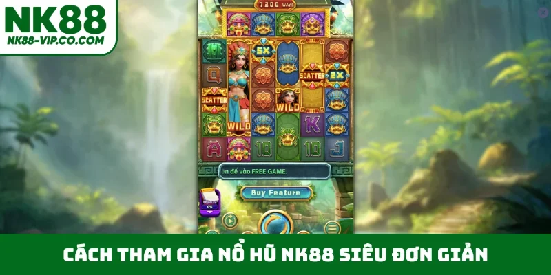 Cách tham gia nổ hũ NK88 siêu đơn giản