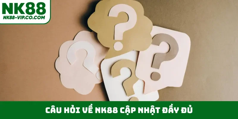 Câu hỏi về NK88 cập nhật đầy đủ