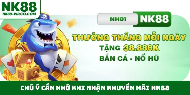 Chú ý cần nhớ khi nhận khuyến mãi NK88