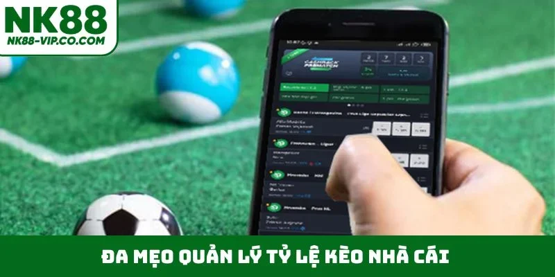 Đa mẹo quản lý tỷ lệ kèo nhà cái