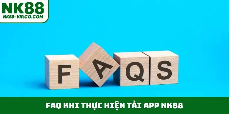 FAQ khi thực hiện tải app NK88