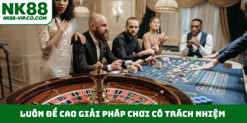 Luôn đề cao giải pháp chơi có trách nhiệm