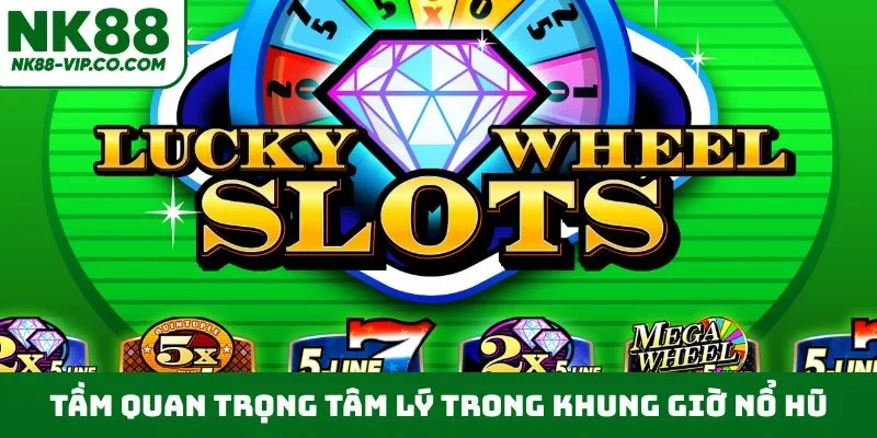 Tầm quan trọng tâm lý trong khung giờ nổ hũ