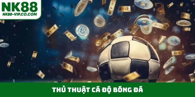 thủ thuật cá độ bóng đá