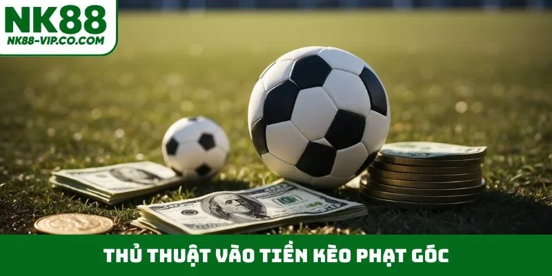 Thủ thuật vào tiền kèo phạt góc