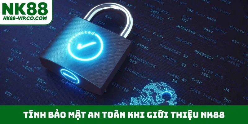 Tính bảo mật an toàn khi giới thiệu NK88