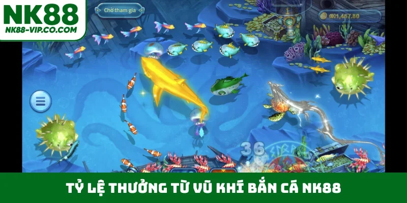 Tỷ lệ thưởng từ vũ khí bắn cá NK88